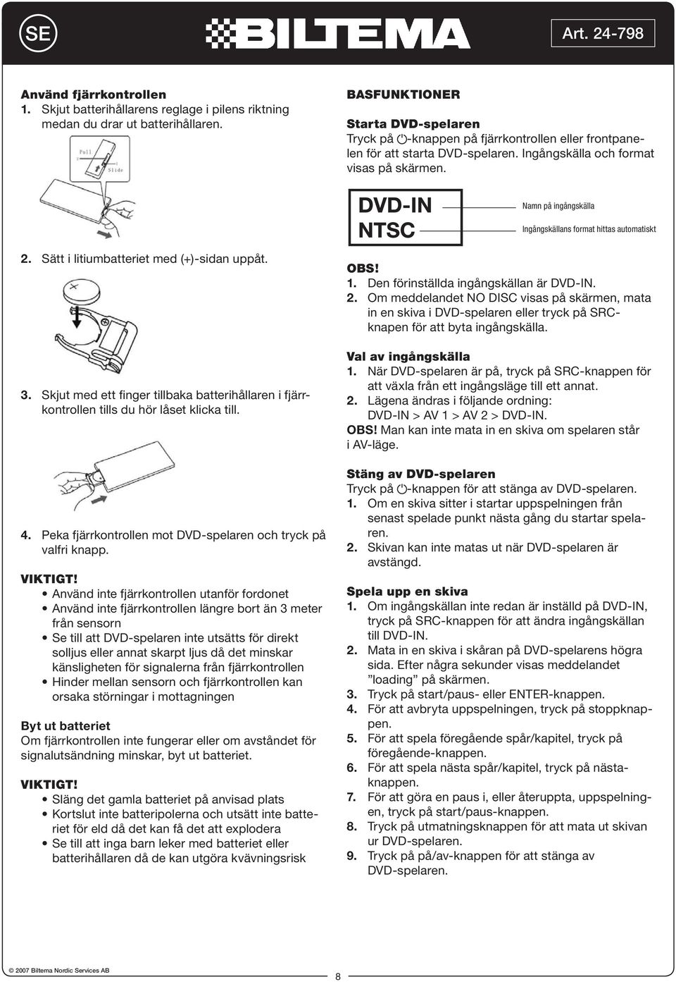 Namn på ingångskälla Ingångskällans format hittas automatiskt 2. Sätt i litiumbatteriet med (+)-sidan uppåt. 3.