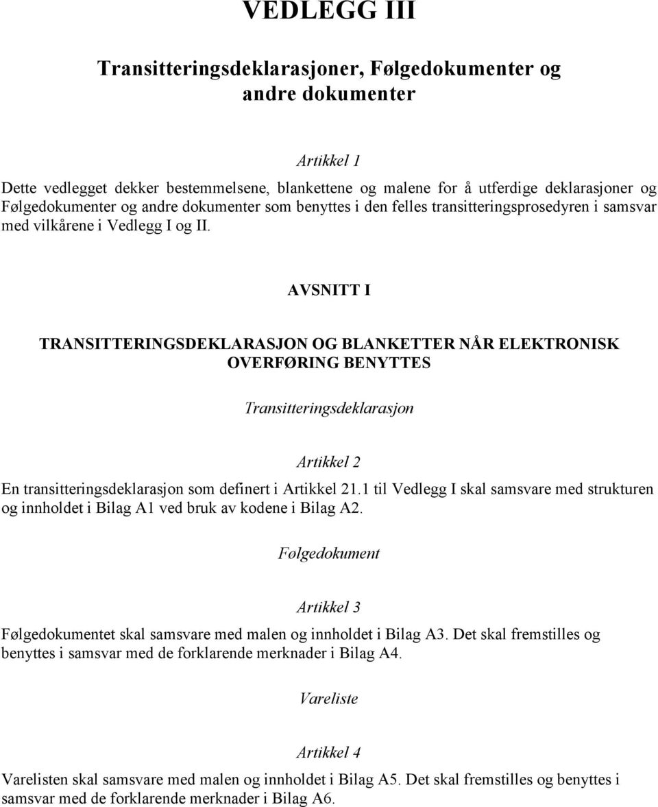 AVSNITT I TRANSITTERINGSDEKLARASJON OG BLANKETTER NÅR ELEKTRONISK OVERFØRING BENYTTES Transitteringsdeklarasjon Artikkel 2 En transitteringsdeklarasjon som definert i Artikkel 21.