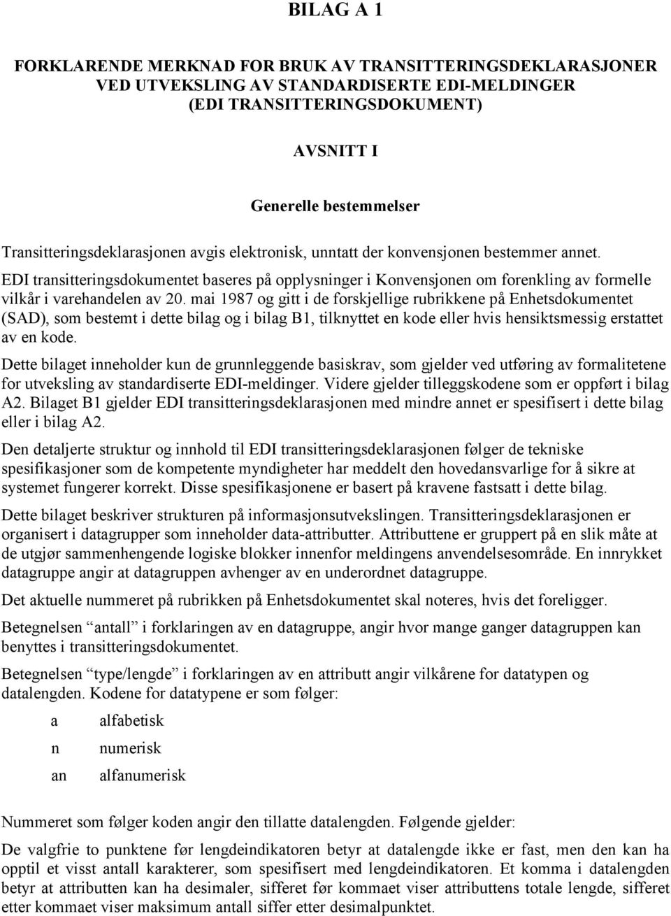 EDI transitteringsdokumentet baseres på opplysninger i Konvensjonen om forenkling av formelle vilkår i varehandelen av 20.