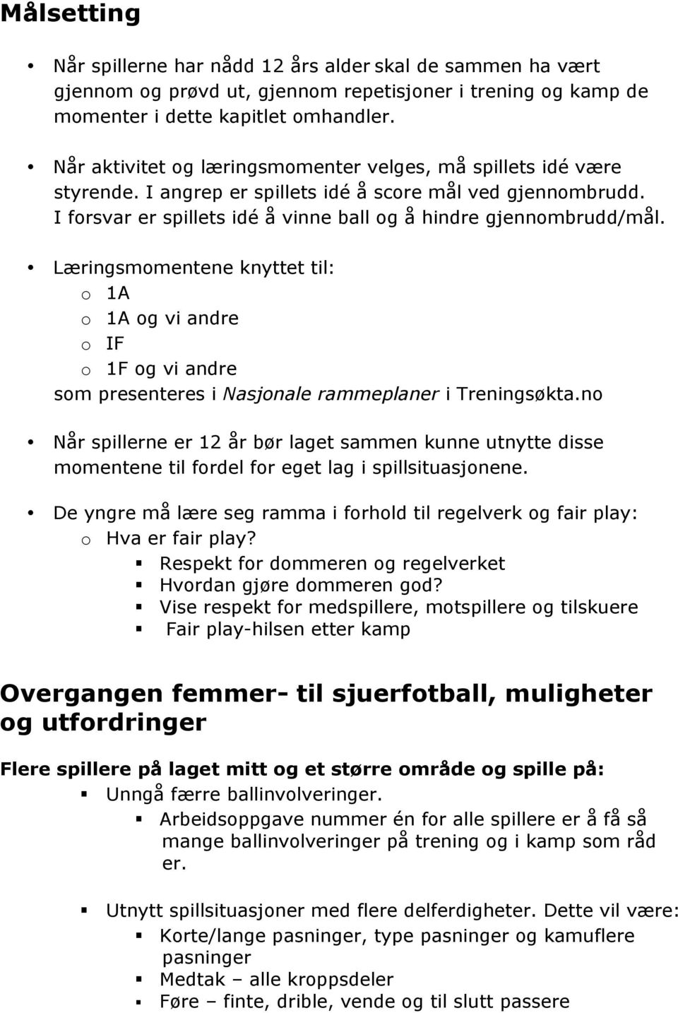 Læringsmomentene knyttet til: o 1A o 1A og vi andre o IF o 1F og vi andre som presenteres i Nasjonale rammeplaner i Treningsøkta.