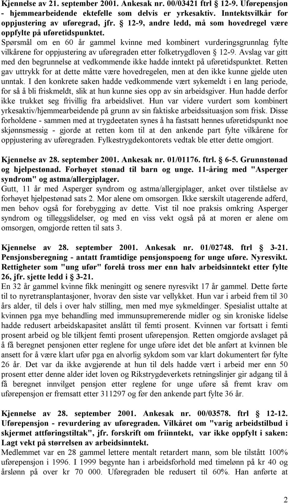 Spørsmål om en 60 år gammel kvinne med kombinert vurderingsgrunnlag fylte vilkårene for oppjustering av uføregraden etter folketrygdloven 12-9.