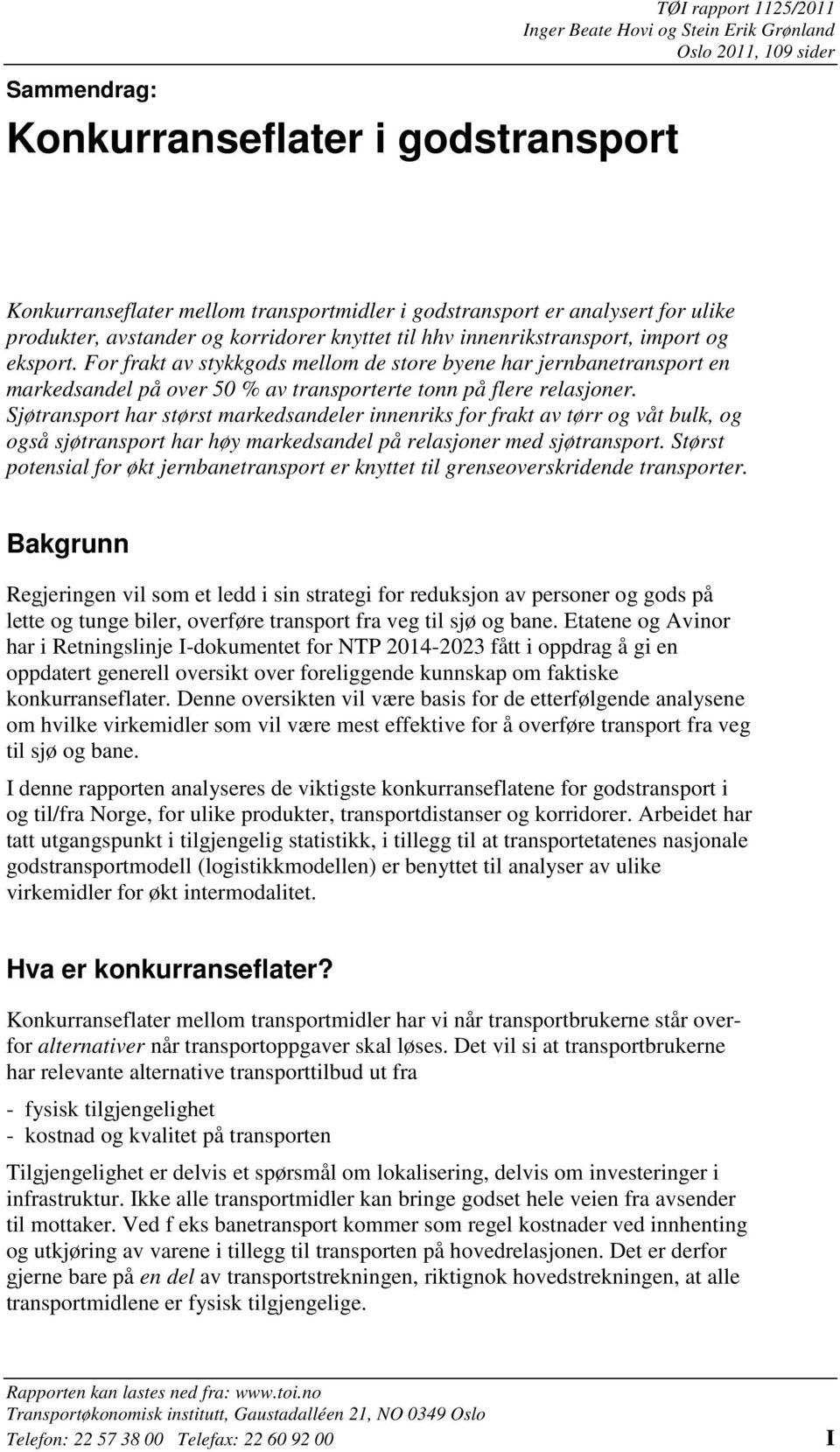 For frakt av stykkgods mellom de store byene har jernbanetransport en markedsandel på over 50 % av transporterte tonn på flere relasjoner.