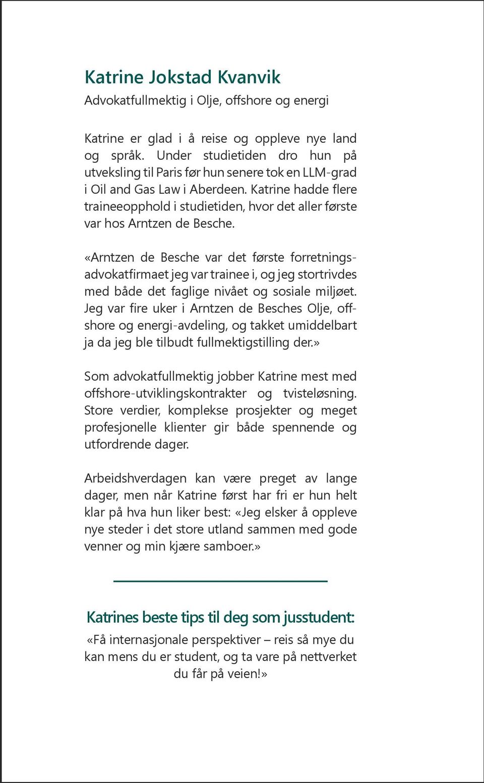 Katrine hadde flere traineeopphold i studietiden, hvor det aller første var hos Arntzen de Besche.