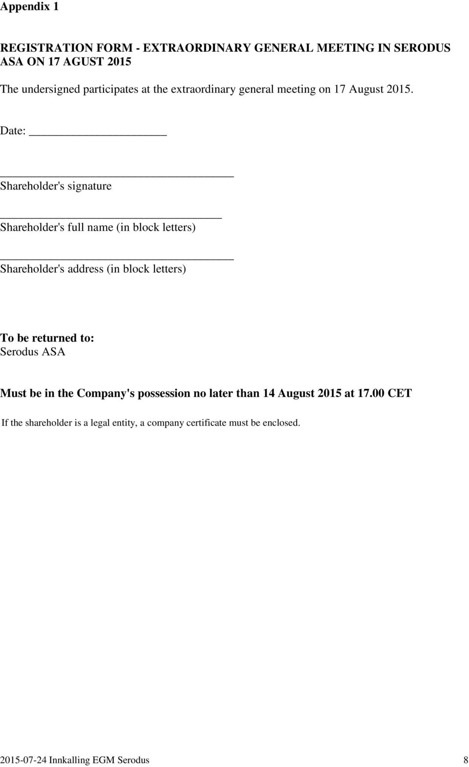 Date: Shareholder's signature Shareholder's full name (in block letters) Shareholder's address (in block letters) To be returned