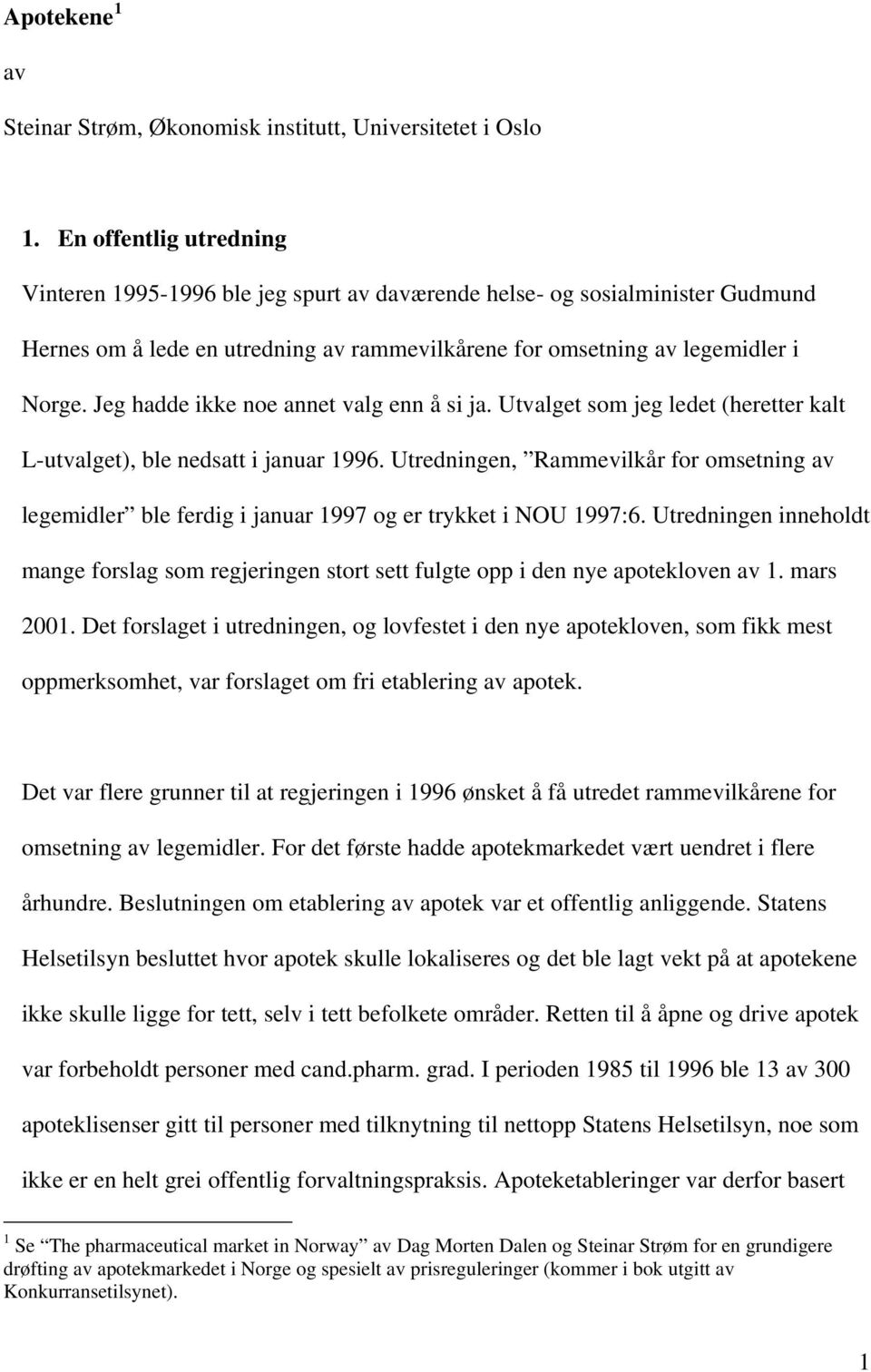 Jeg hadde ikke noe annet valg enn å si ja. Utvalget som jeg ledet (heretter kalt L-utvalget), ble nedsatt i januar 1996.