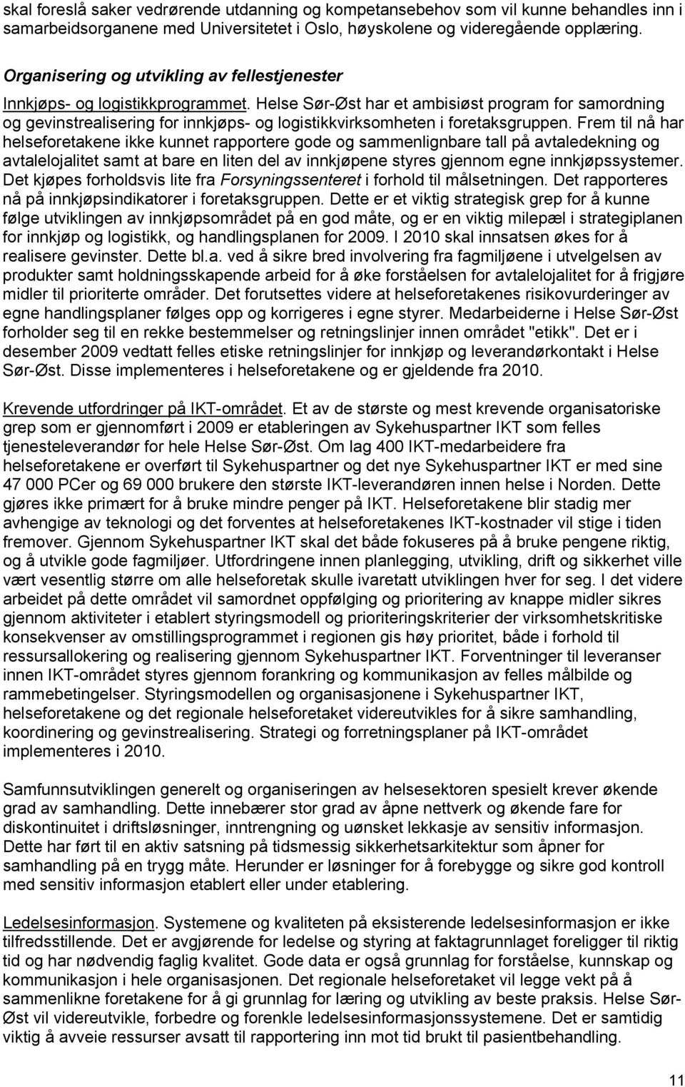 Helse Sør-Øst har et ambisiøst program for samordning og gevinstrealisering for innkjøps- og logistikkvirksomheten i foretaksgruppen.