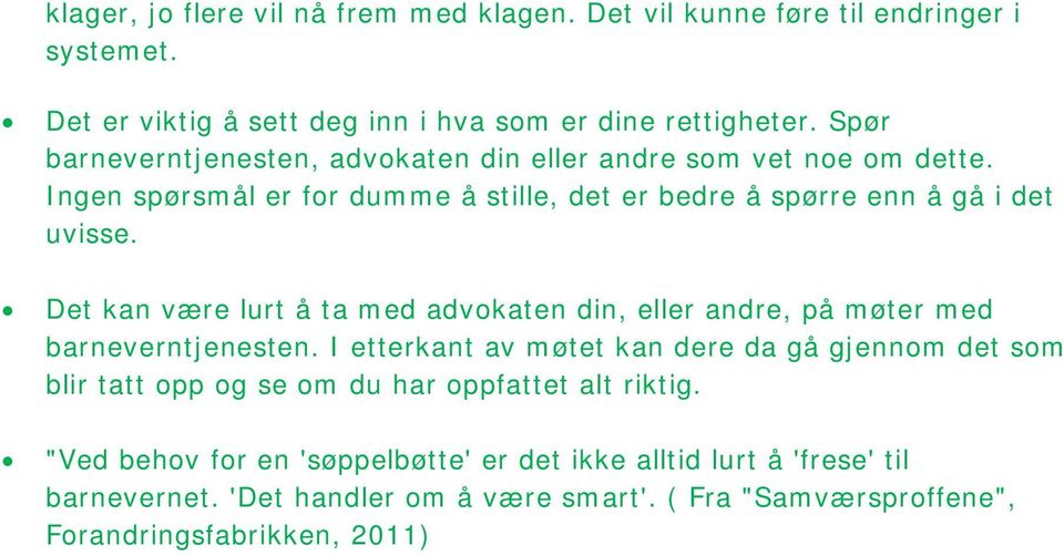 Det kan være lurt å ta med advokaten din, eller andre, på møter med barneverntjenesten.