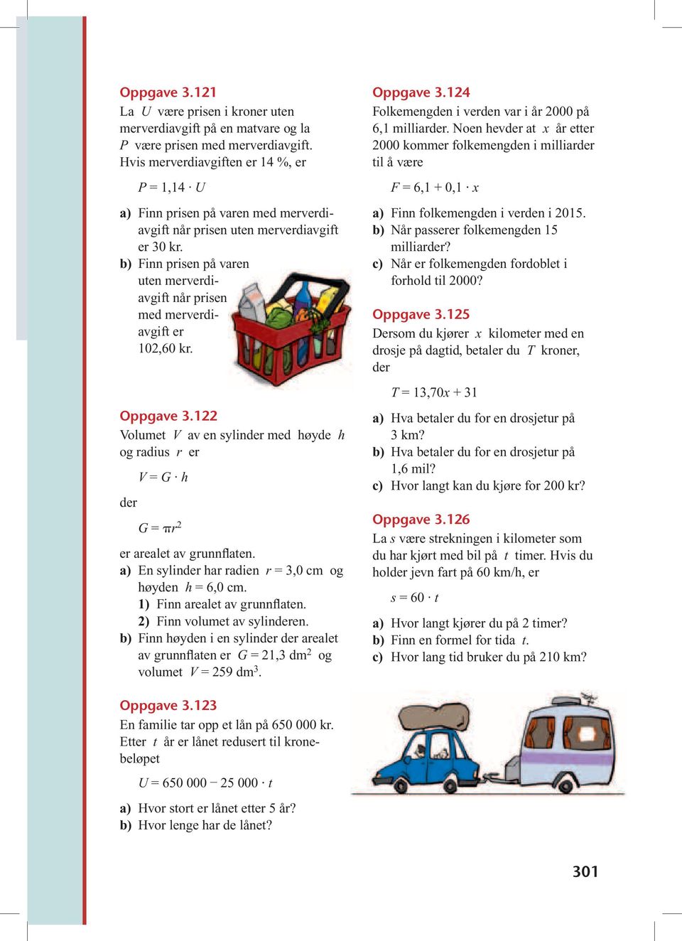 Finn prisen på varen uten merverdiavgift når prisen med merverdiavgift er 10,60 kr. Oppgave.1 Volumet V av en slinder med høde h og radius r er der V = G h G = r er arealet av grunnflaten.