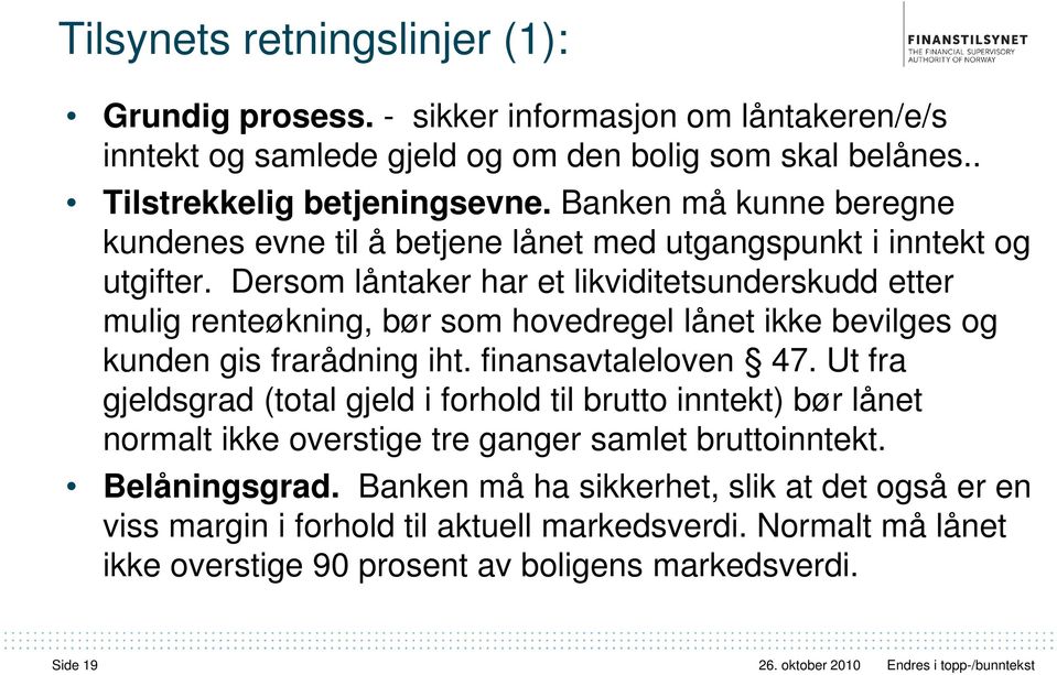 Dersom låntaker har et likviditetsunderskudd etter mulig renteøkning, bør som hovedregel lånet ikke bevilges og kunden gis frarådning iht. finansavtaleloven 47.