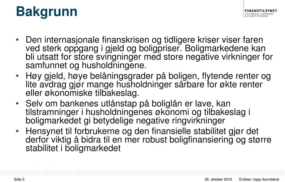 Høy gjeld, høye belåningsgrader på boligen, flytende renter og lite avdrag gjør mange husholdninger sårbare for økte renter eller økonomiske tilbakeslag.