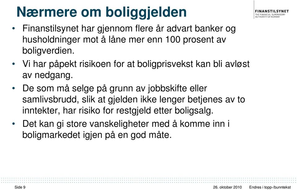 De som må selge på grunn av jobbskifte eller samlivsbrudd, slik at gjelden ikke lenger betjenes av to inntekter,