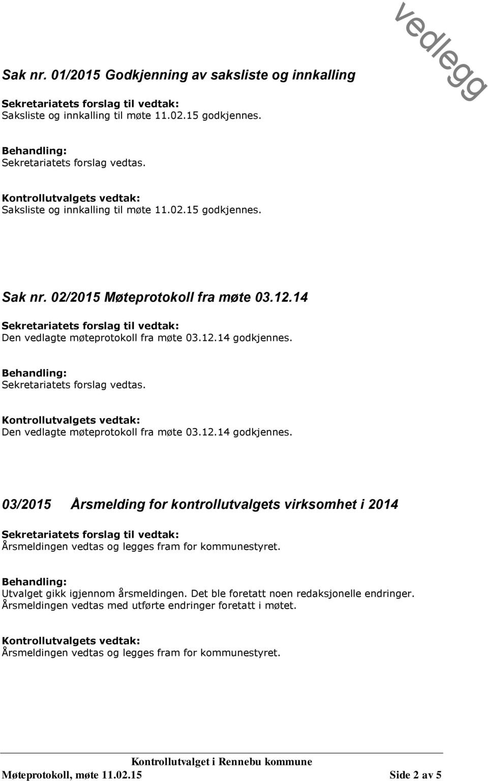 14 Sekretariatets forslag til vedtak: Den vedlagte møteprotokoll fra møte 03.12.14 godkjennes.