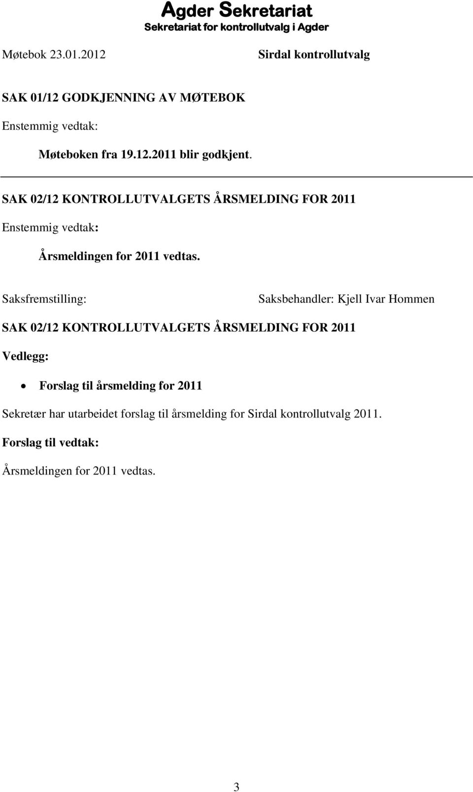 Saksfremstilling: Saksbehandler: Kjell Ivar Hommen SAK 02/12 KONTROLLUTVALGETS ÅRSMELDING FOR 2011 Vedlegg: Forslag til