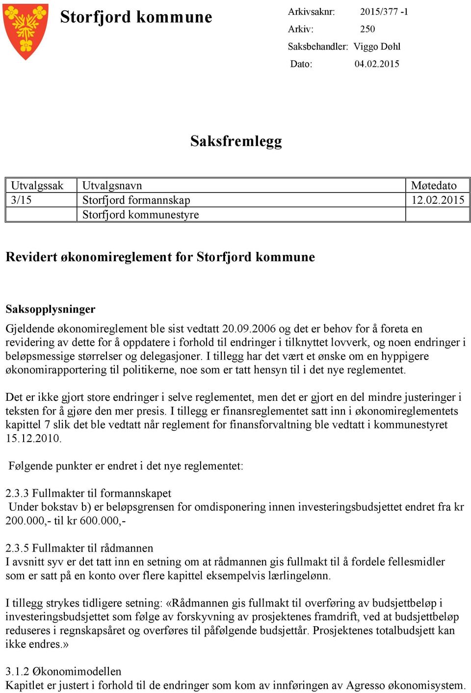 2015 Storfjord kommunestyre Revidert økonomireglement for Storfjord kommune Saksopplysninger Gjeldende økonomireglement ble sist vedtatt 20.09.