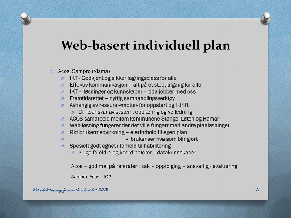 Driftsansvar av system, opplæring og veiledning ACS-samarbeid mellom kommunene Stange, Løten og Hamar Web-løsning fungerer der det ville fungert med andre planløsninger Økt brukermedvirkning