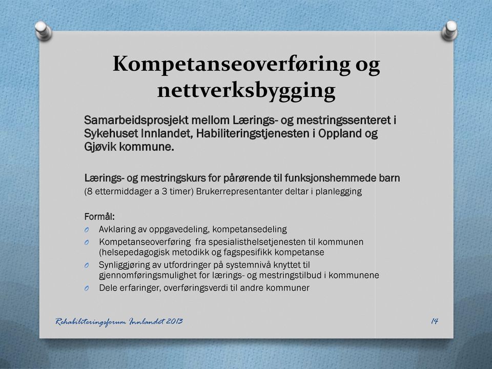 kompetansedeling Kompetanseoverføring fra spesialisthelsetjenesten til kommunen (helsepedagogisk metodikk og fagspesifikk kompetanse Synliggjøring av utfordringer på