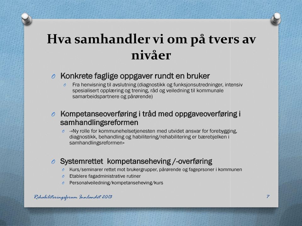 kommunehelsetjenesten med utvidet ansvar for forebygging, diagnostikk, behandling og habilitering/rehabilitering er bærebjelken i samhandlingsreformen» Systemrettet kompetanseheving