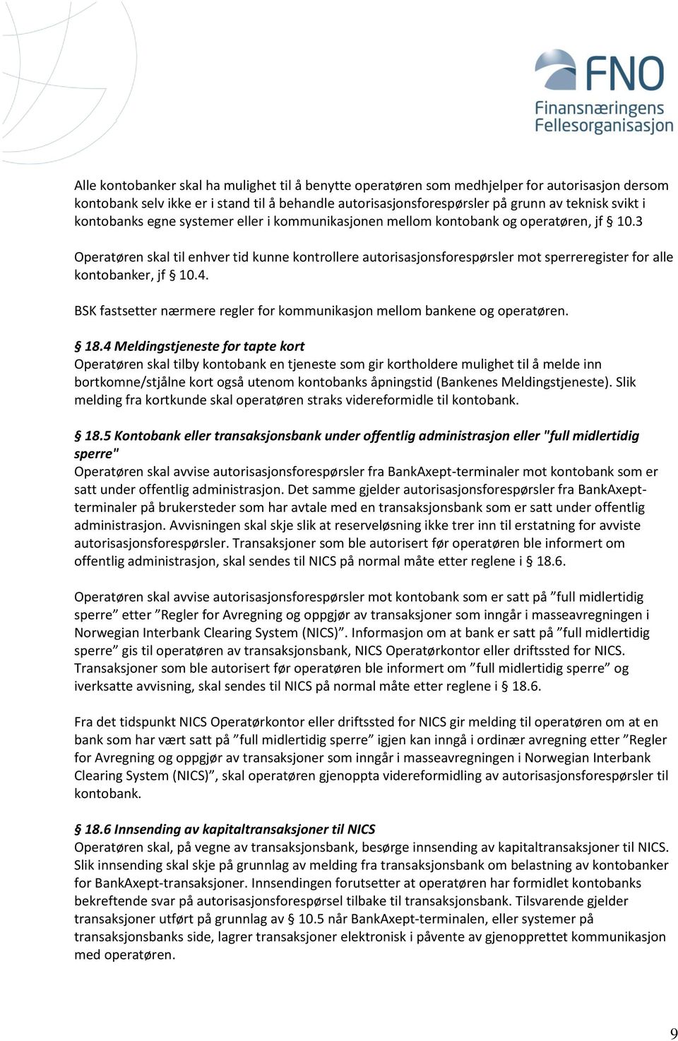 3 Operatøren skal til enhver tid kunne kontrollere autorisasjonsforespørsler mot sperreregister for alle kontobanker, jf 10.4.