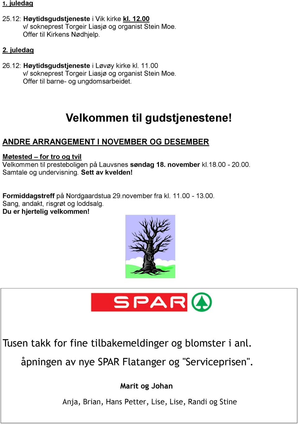 ANDRE ARRANGEMENT I NOVEMBER OG DESEMBER Møtested for tro og tvil Velkommen til presteboligen på Lauvsnes søndag 18. november kl.18.00-20.00. Samtale og undervisning. Sett av kvelden!