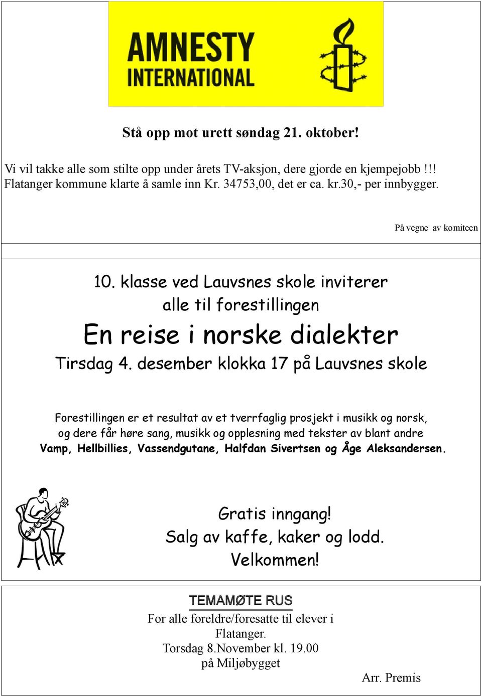 desember klokka 17 på Lauvsnes skole Forestillingen er et resultat av et tverrfaglig prosjekt i musikk og norsk, og dere får høre sang, musikk og opplesning med tekster av blant andre Vamp,