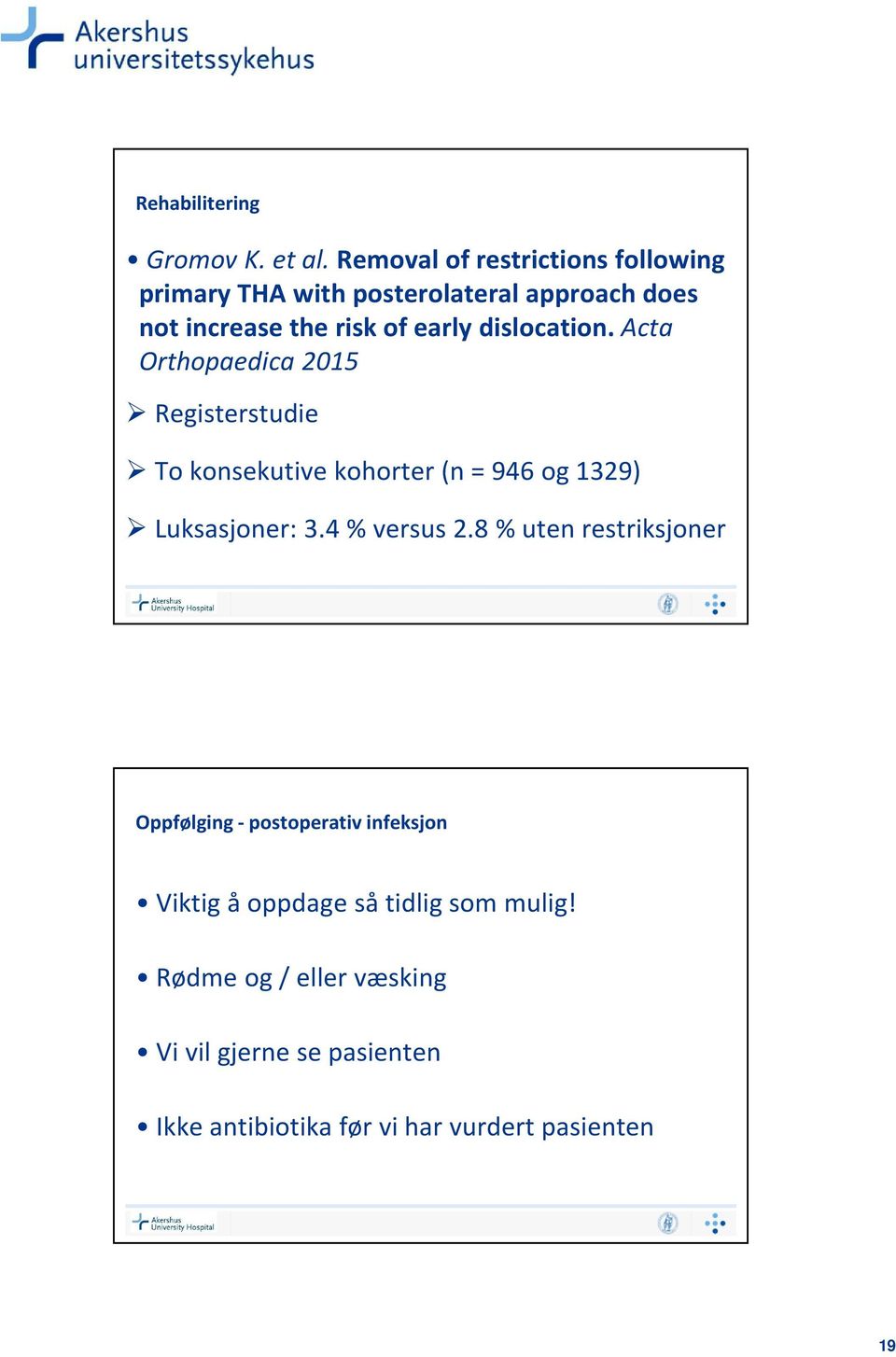 ofearlydislocation. Acta Orthopaedica 2015 Registerstudie To konsekutive kohorter (n = 946 og 1329) Luksasjoner: 3.