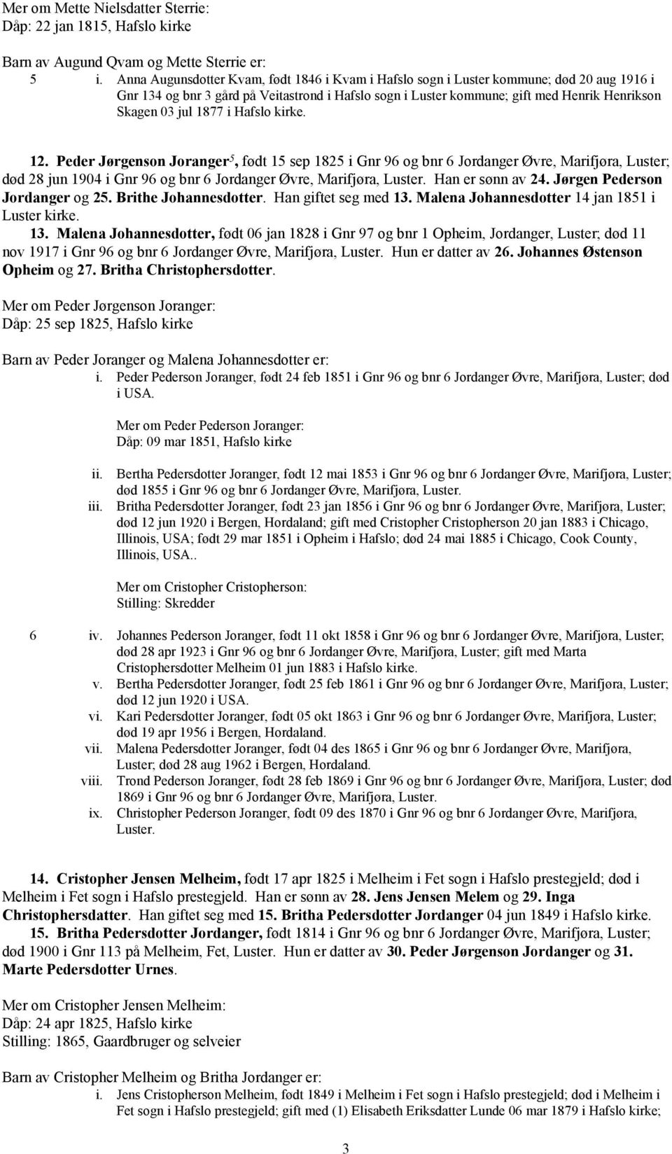 1877 i Hafslo kirke. 12. Peder Jørgenson Joranger 5, født 15 sep 1825 i Gnr 96 og bnr 6 Jordanger Øvre, Marifjøra, Luster; død 28 jun 1904 i Gnr 96 og bnr 6 Jordanger Øvre, Marifjøra, Luster.