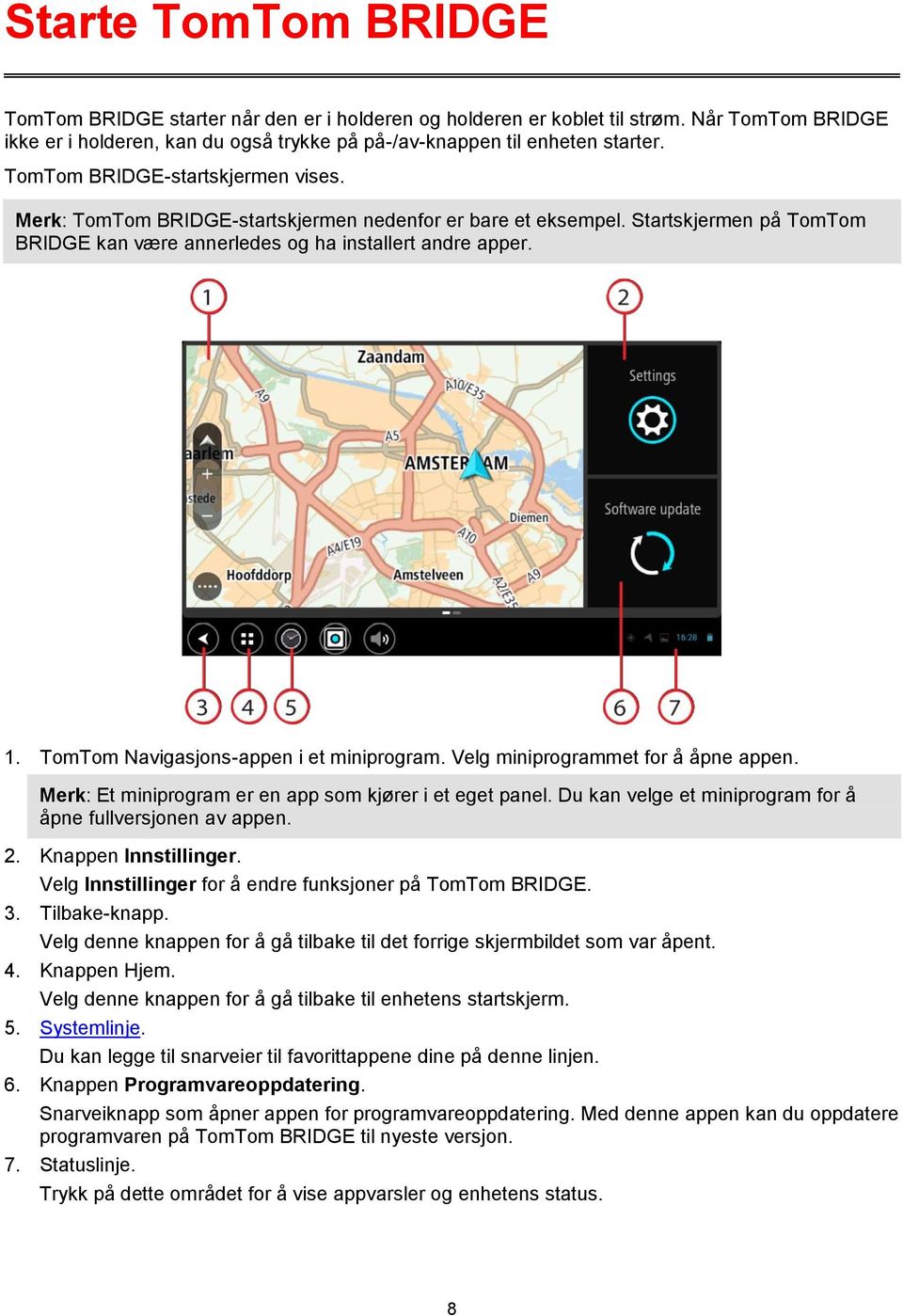 TomTom Navigasjons-appen i et miniprogram. Velg miniprogrammet for å åpne appen. Merk: Et miniprogram er en app som kjører i et eget panel.