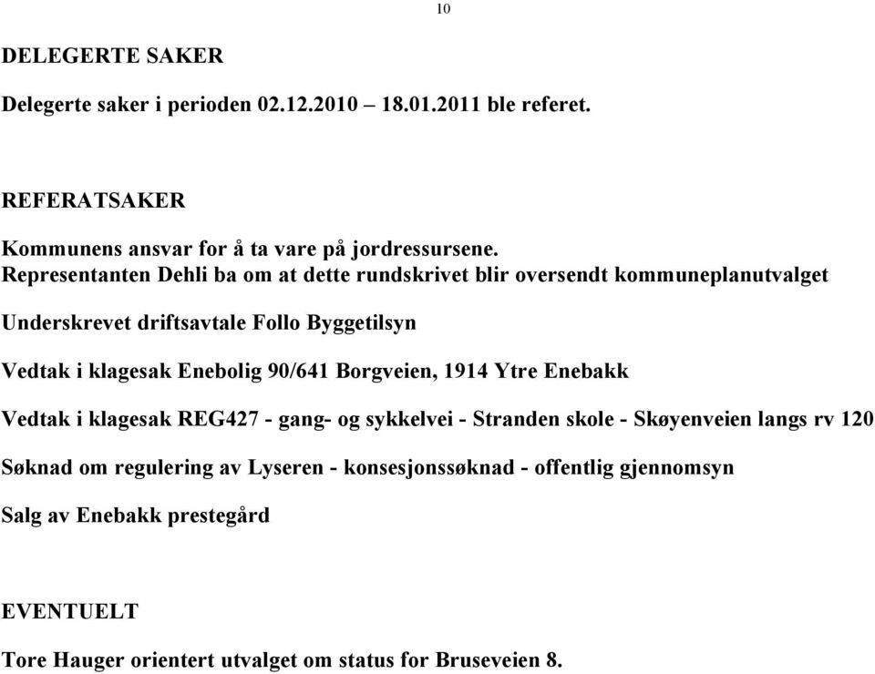 Enebolig 90/641 Borgveien, 1914 Ytre Enebakk Vedtak i klagesak REG427 - gang- og sykkelvei - Stranden skole - Skøyenveien langs rv 120 Søknad om