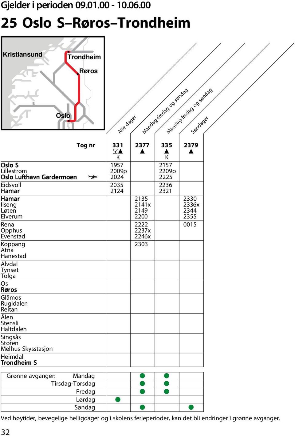 2200 2355 Rena 2222 0015 Opphus 2237x Evenstad 2246x Koppang 2303 Atna Hanestad Alvdal Tynset Tolga Os Glåmos Rugldalen Reitan Ålen Stensli