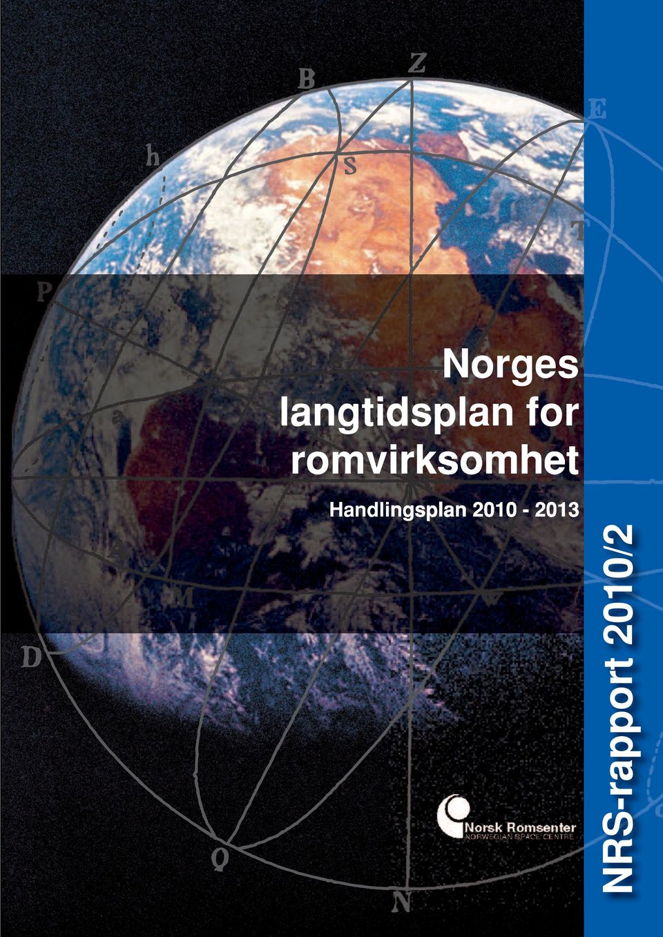 Norsk Romsenter NORWEGIAN SPACE CENTRE NRS-rapport 2010/2 For ytterligere informasjon, kontakt Norsk Romsenters avdeling for