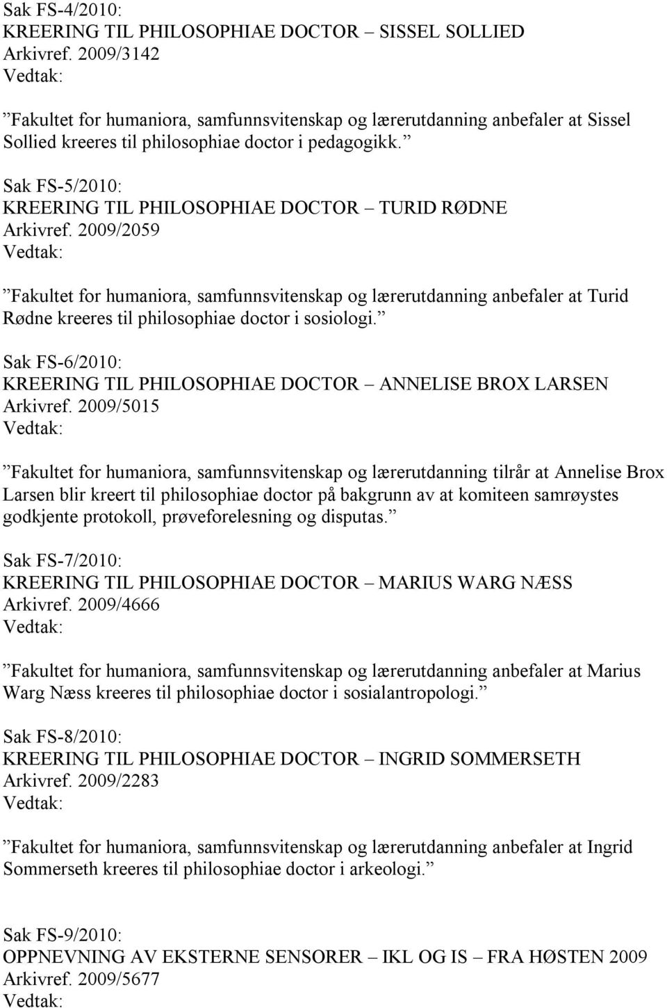 Sak FS-5/2010: KREERING TIL PHILOSOPHIAE DOCTOR TURID RØDNE Arkivref.