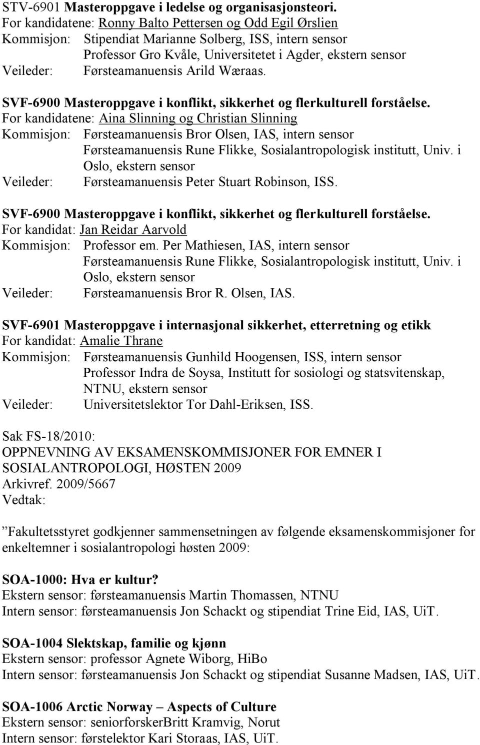 Førsteamanuensis Arild Wæraas. SVF-6900 Masteroppgave i konflikt, sikkerhet og flerkulturell forståelse.