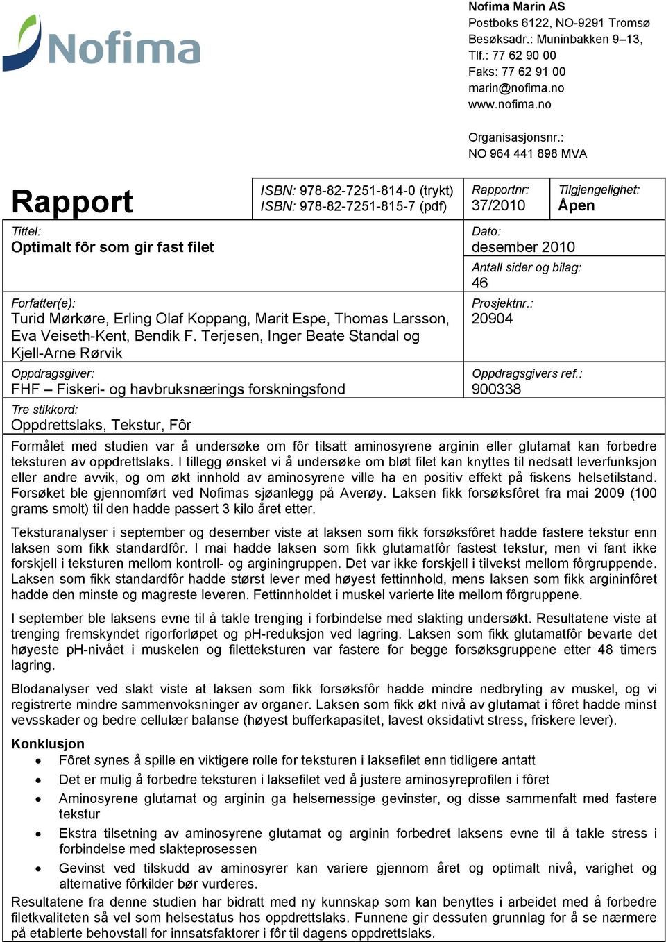 no Rapport Tittel: Optimalt fôr som gir fast filet ISBN: 978-82-7251-814-0 (trykt) ISBN: 978-82-7251-815-7 (pdf) Forfatter(e): Turid Mørkøre, Erling Olaf Koppang, Marit Espe, Thomas Larsson, Eva