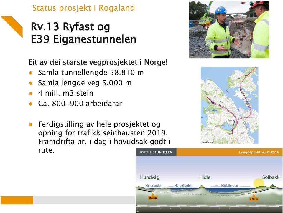 Samla tunnellengde 58.810 m Samla lengde veg 5.000 m 4 mill. m3 stein Ca.