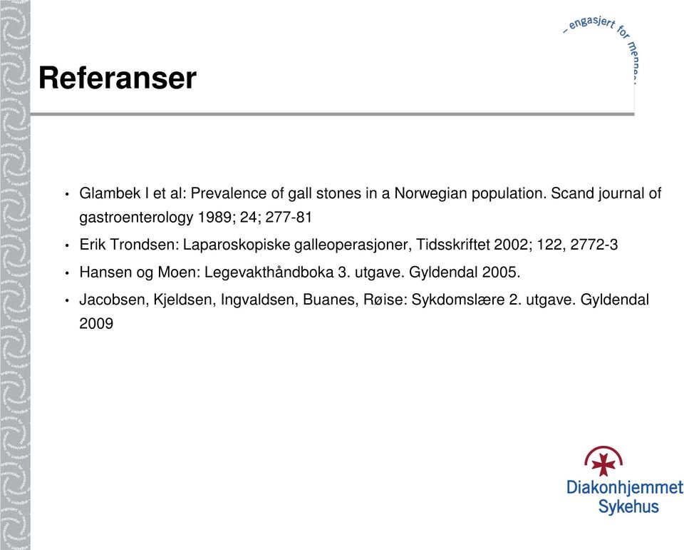 galleoperasjoner, Tidsskriftet 2002; 122, 2772-3 Hansen og Moen: Legevakthåndboka 3.