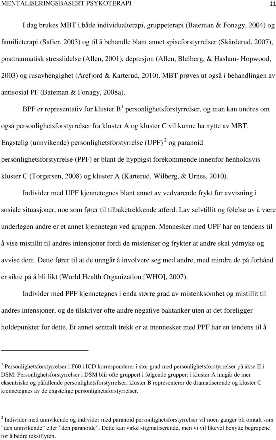 MBT prøves ut også i behandlingen av antisosial PF (Bateman & Fonagy, 2008a).