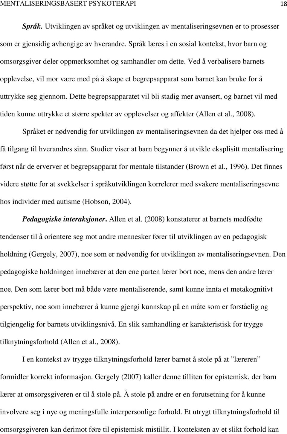 Ved å verbalisere barnets opplevelse, vil mor være med på å skape et begrepsapparat som barnet kan bruke for å uttrykke seg gjennom.