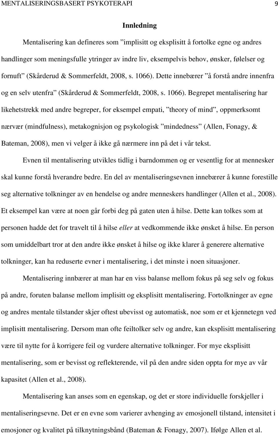 Dette innebærer å forstå andre innenfra og en selv utenfra (Skårderud & Sommerfeldt, 2008, s. 1066).