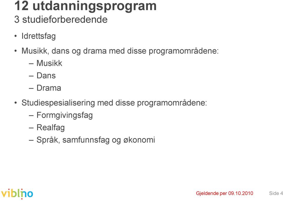 Studiespesialisering med disse programområdene: Formgivingsfag