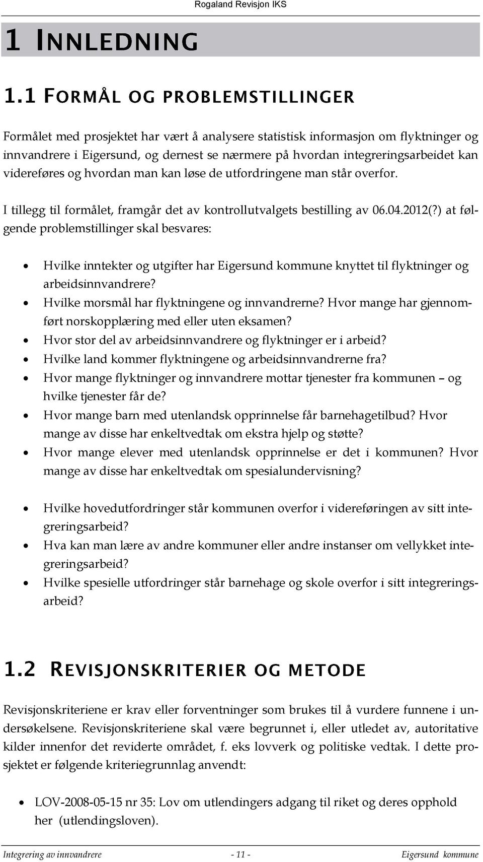 ) at følgende problemstillinger skal besvares: Hvilke inntekter og utgifter har Eigersund kommune knyttet til flyktninger og arbeidsinnvandrere? Hvilke morsmål har flyktningene og innvandrerne?