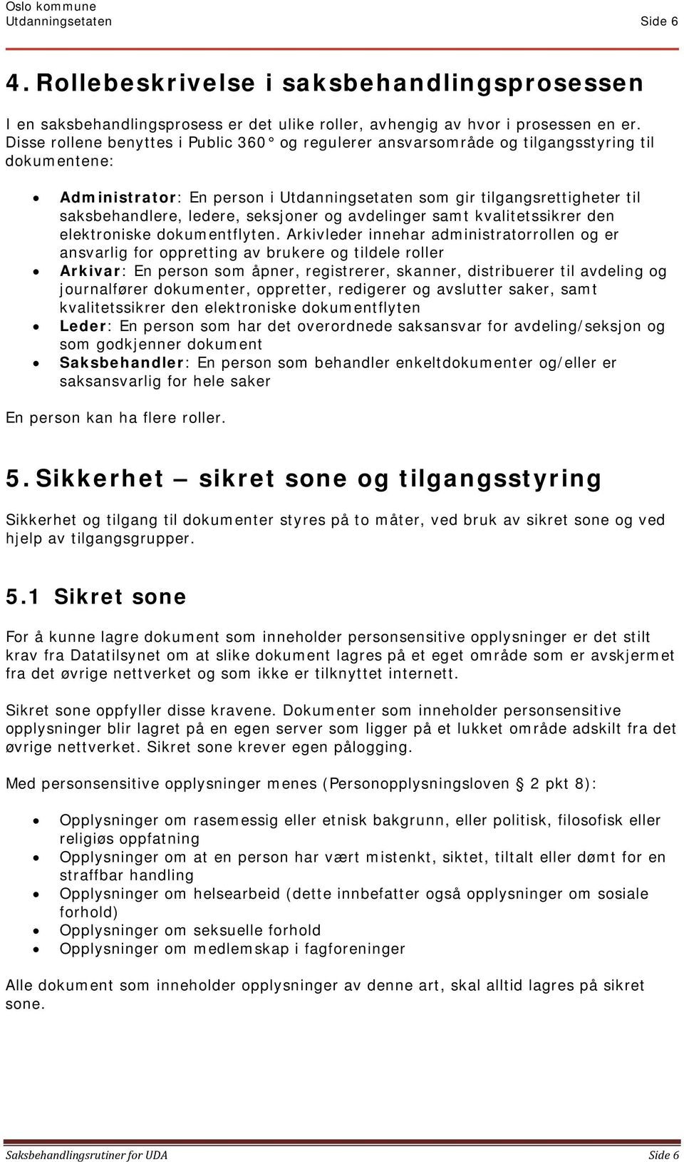 seksjoner og avdelinger samt kvalitetssikrer den elektroniske dokumentflyten.