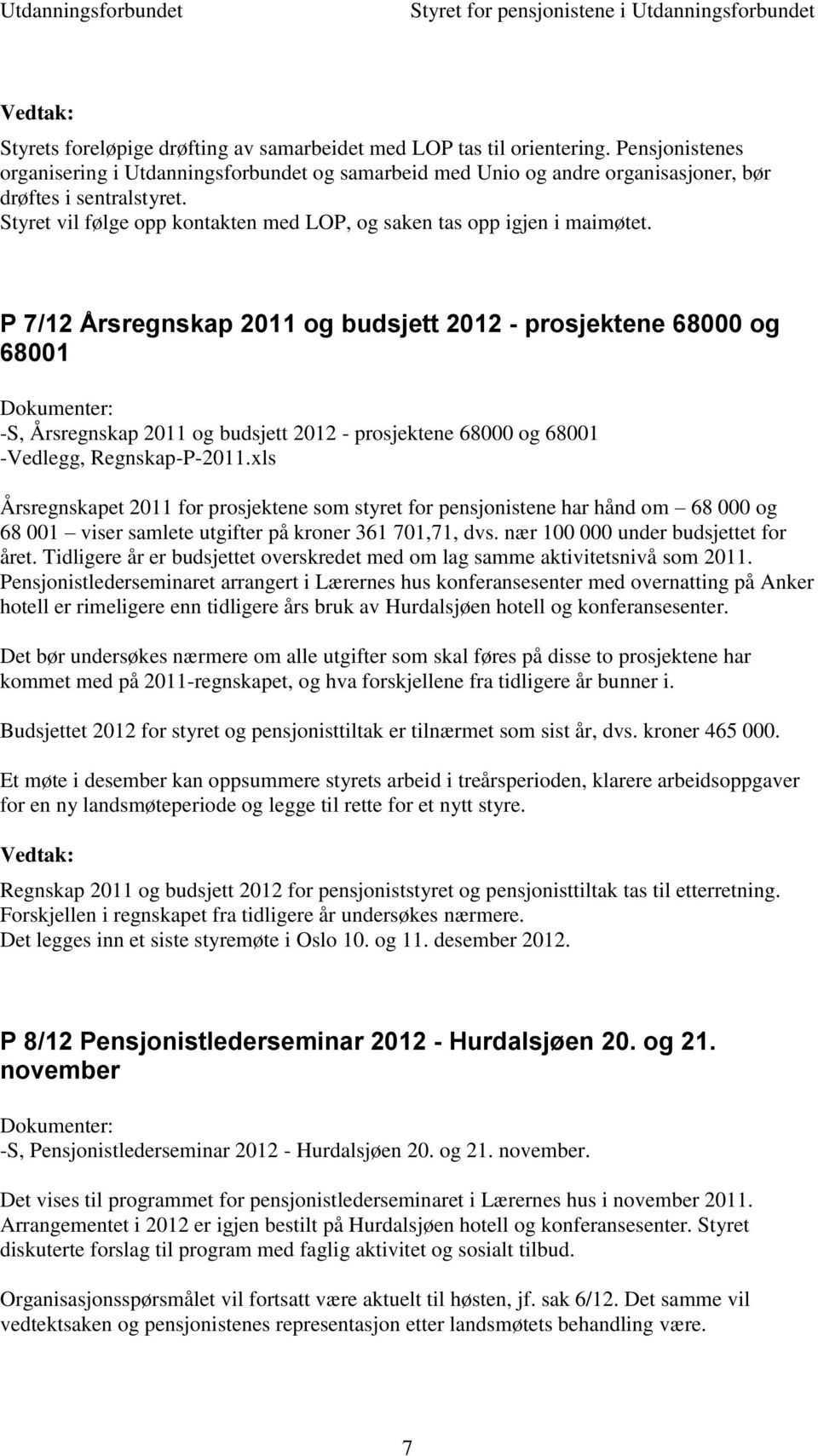 P 7/ Årsregnskap 2011 og budsjett 20 - prosjektene 68000 og 68001 -S, Årsregnskap 2011 og budsjett 20 - prosjektene 68000 og 68001 -Vedlegg, Regnskap-P-2011.