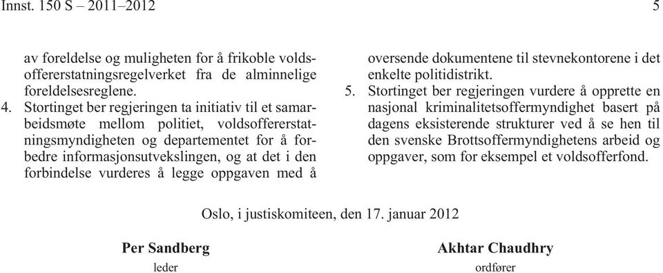 forbindelse vurderes å legge oppgaven med å oversende dokumentene til stevnekontorene i det enkelte politidistrikt. 5.