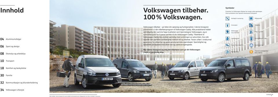 I denne brosjyren presenterer vi vårt tilbehørsprogram til Volkswagen Caddy.