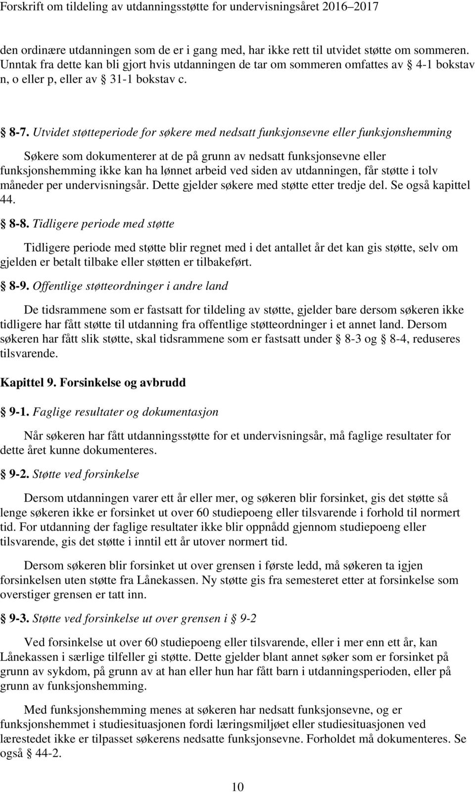 Utvidet støtteperiode for søkere med nedsatt funksjonsevne eller funksjonshemming Søkere som dokumenterer at de på grunn av nedsatt funksjonsevne eller funksjonshemming ikke kan ha lønnet arbeid ved