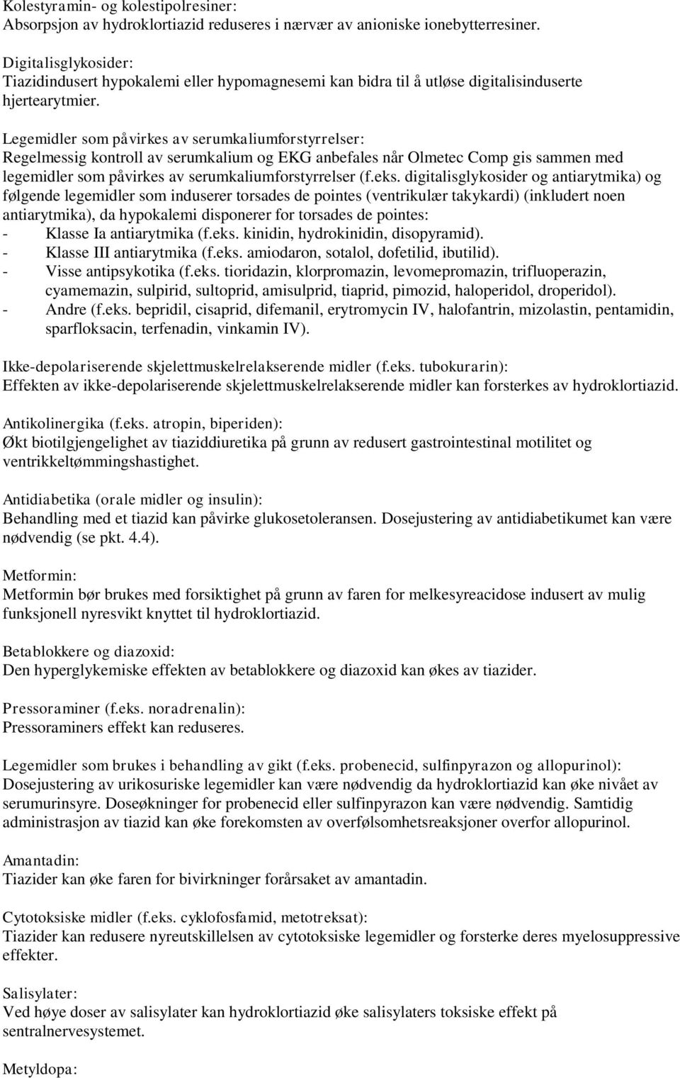 Legemidler som påvirkes av serumkaliumforstyrrelser: Regelmessig kontroll av serumkalium og EKG anbefales når Olmetec Comp gis sammen med legemidler som påvirkes av serumkaliumforstyrrelser (f.eks.