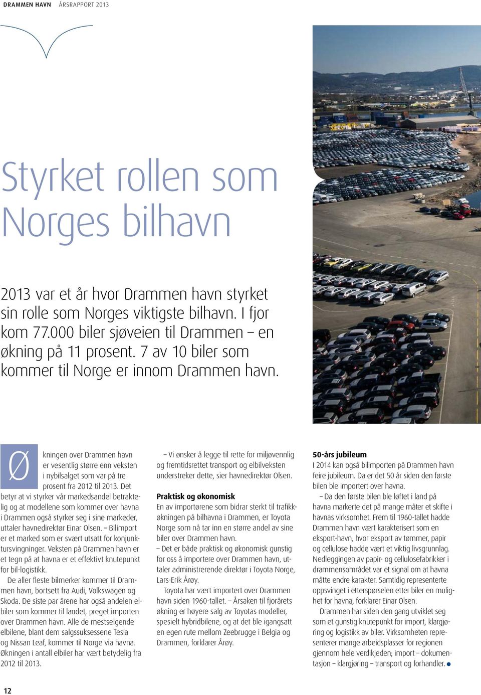 Det betyr at vi styrker vår markedsandel betraktelig og at modellene som kommer over havna i Drammen også styrker seg i sine markeder, uttaler havnedirektør Einar Olsen.