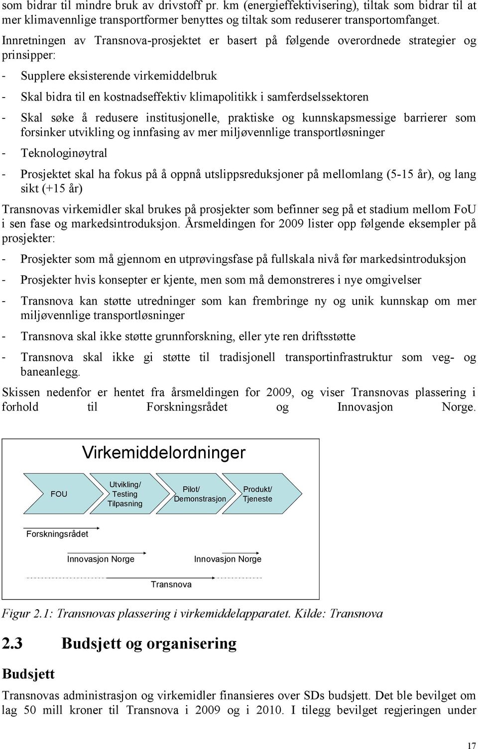 samferdselssektoren - Skal søke å redusere institusjonelle, praktiske og kunnskapsmessige barrierer som forsinker utvikling og innfasing av mer miljøvennlige transportløsninger - Teknologinøytral -