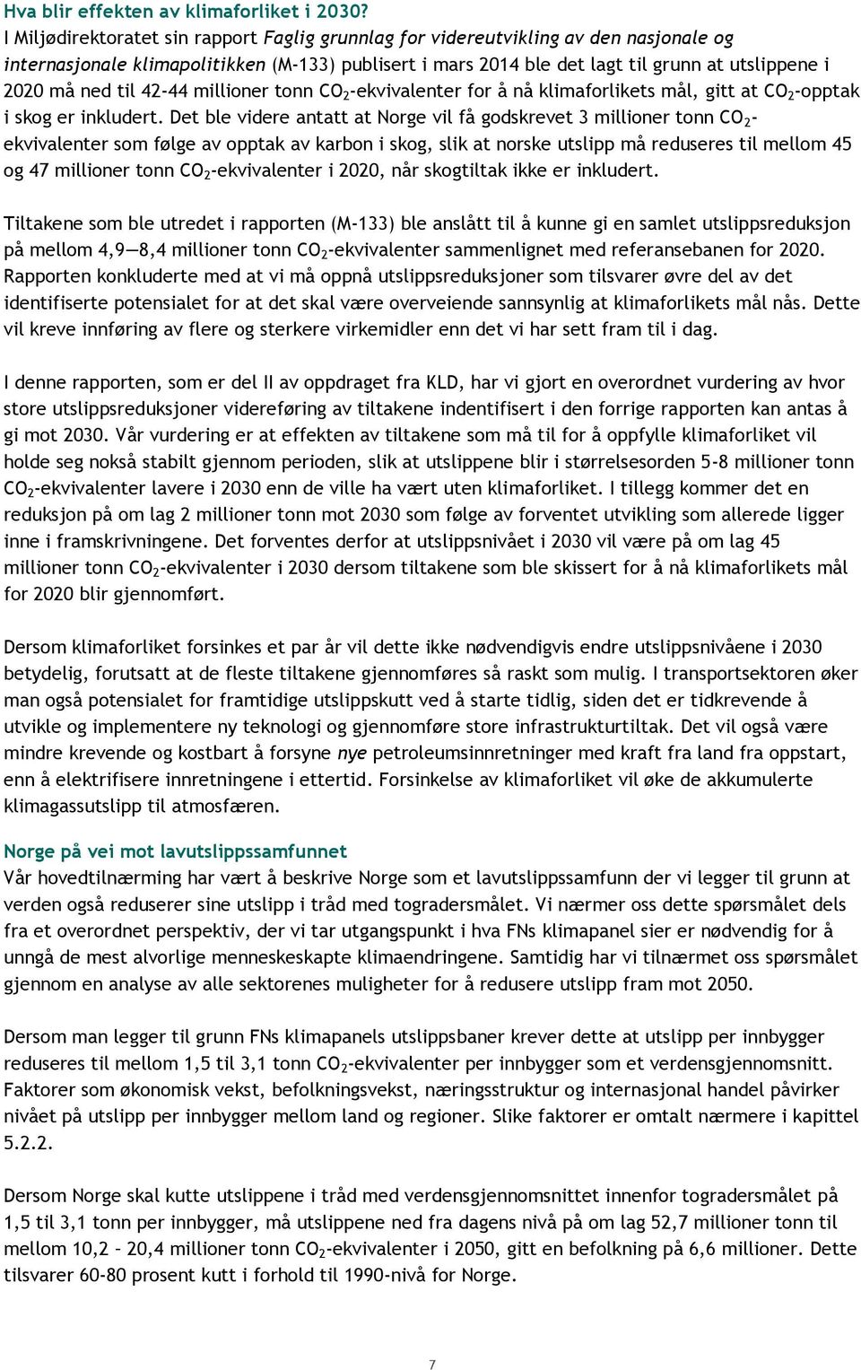 til 42 44 millioner tonn CO 2 ekvivalenter for å nå klimaforlikets mål, gitt at CO 2 -opptak i skog er inkludert.