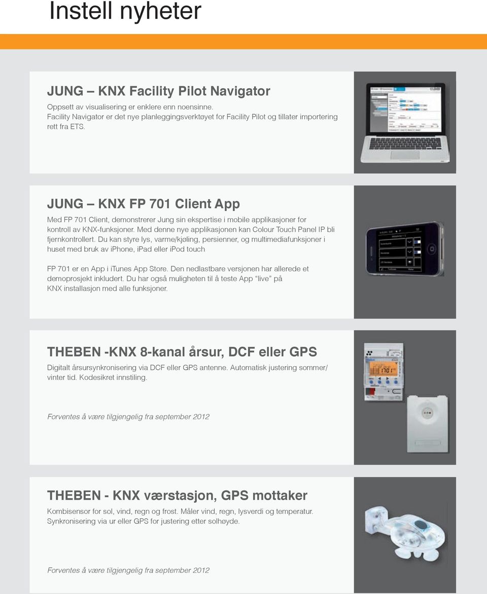 JUNG KNX FP 701 Client App Med FP 701 Client, demonstrerer Jung sin ekspertise i mobile applikasjoner for kontroll av KNX-funksjoner.